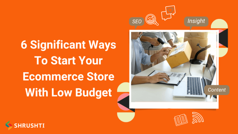 6 Significant Ways To Start Your Ecommerce Store With Low Budget 800x450 1